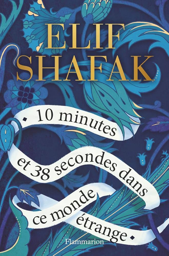 10 minutes et 38 secondes dans ce monde étrange – Elif Shafak