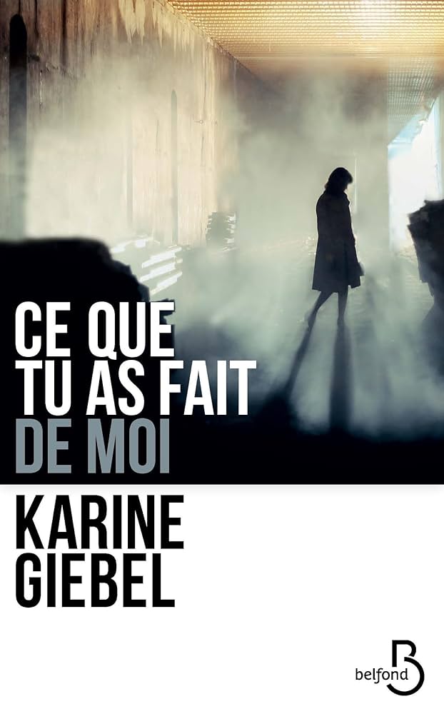 Ce que tu as fait de moi — Karine Giebel